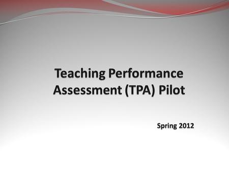 What is the TPA? Teacher candidates must show through a work sample that they have the knowledge, skills, and abilities required of a beginning teacher.