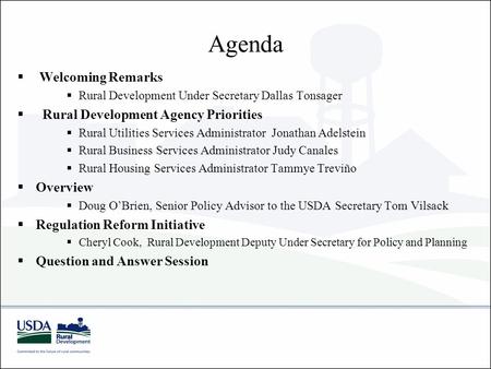 Agenda  Welcoming Remarks  Rural Development Under Secretary Dallas Tonsager  Rural Development Agency Priorities  Rural Utilities Services Administrator.