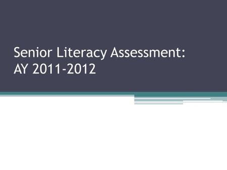 Senior Literacy Assessment: AY 2011-2012. Senior Literacy Assessment English assessment was an interest of USDE and MSCHE ▫Undertaken in various forms.