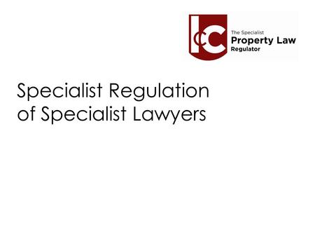 Specialist Regulation of Specialist Some 1985 – Administration of Justice Act 1985 – creating CLC, introducing.