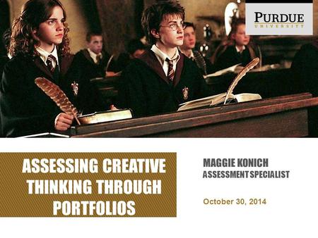 ASSESSING CREATIVE THINKING THROUGH PORTFOLIOS October 30, 2014 MAGGIE KONICH ASSESSMENT SPECIALIST.