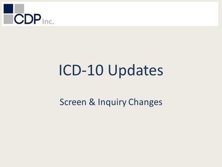 ICD-10 Updates Screen & Inquiry Changes. Areas of Change Encounter Menu Encounter Entry Encounter History Inquiry/Screens CPOD Screens CMS 1500 Screens.