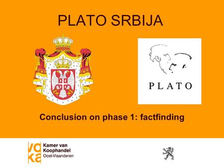 PLATO SRBIJA Conclusion on phase 1: factfinding. Overview Presentation Key Players Timing and Milestones Activities Phase related Overall (communication,…)