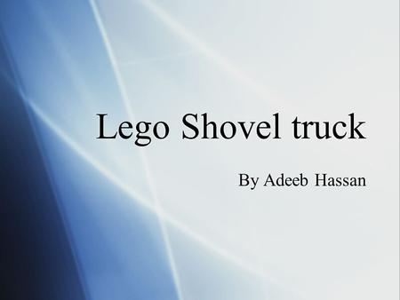 Lego Shovel truck By Adeeb Hassan. What are lego  Legos are a type of building block which are in many themes. Also legos are some blocks that you play.