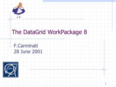 1 The DataGrid WorkPackage 8 F.Carminati 28 June 2001.