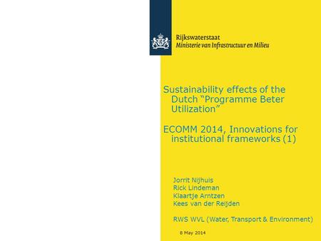 8 May 2014 Sustainability effects of the Dutch “Programme Beter Utilization” ECOMM 2014, Innovations for institutional frameworks (1) Jorrit Nijhuis Rick.