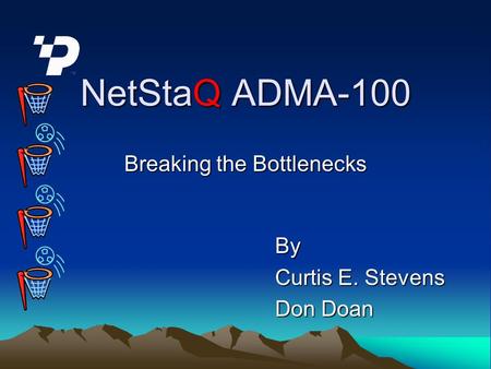 NetStaQ ADMA-100 Breaking the Bottlenecks By Curtis E. Stevens Don Doan.