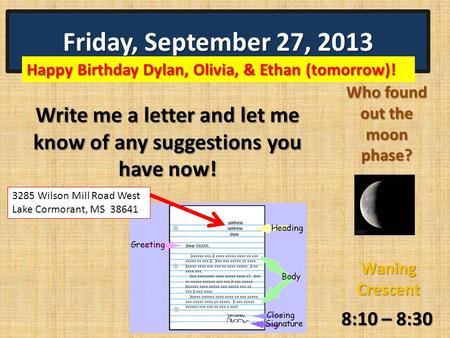 Friday, September 27, 2013 8:10 – 8:30 Who found out the moon phase? Waning Crescent Write me a letter and let me know of any suggestions you have now!