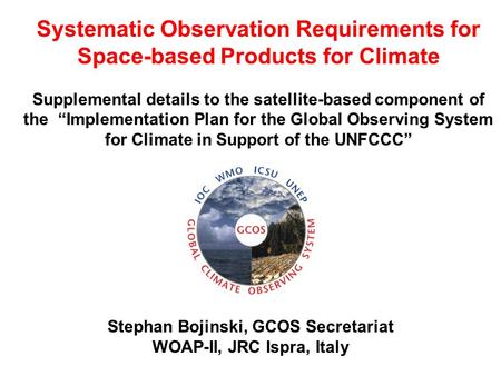 Systematic Observation Requirements for Space-based Products for Climate Supplemental details to the satellite-based component of the “Implementation Plan.