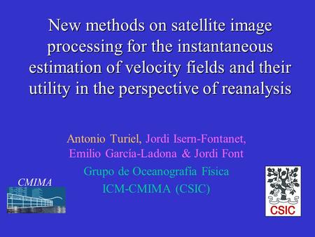 New methods on satellite image processing for the instantaneous estimation of velocity fields and their utility in the perspective of reanalysis Antonio.