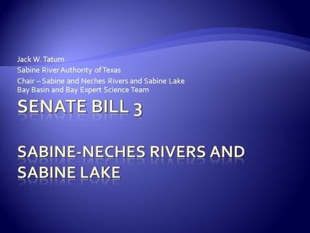 Jack W. Tatum Sabine River Authority of Texas Chair – Sabine and Neches Rivers and Sabine Lake Bay Basin and Bay Expert Science Team.