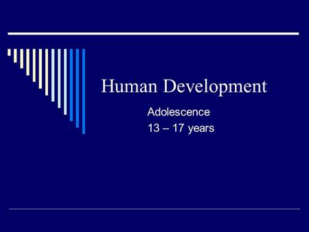 Human Development Adolescence 13 – 17 years. Physical Growth  Growth spurt Girls 9-10; slow down at 15 Boys 12-17  Boys—voice deepens; adds muscle with.