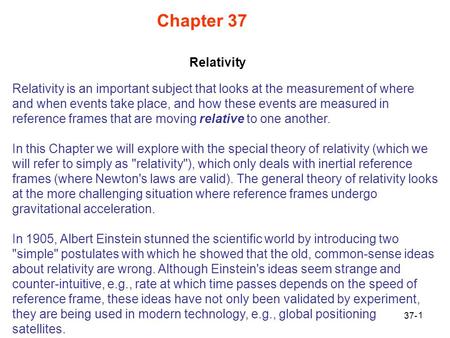 Chapter 37 Relativity is an important subject that looks at the measurement of where and when events take place, and how these events are measured in reference.