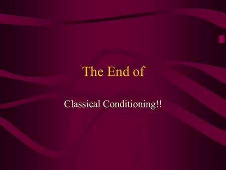 The End of Classical Conditioning!!. That brings us to WHY does Classical Conditioning exist? Perhaps it is there to help get us ready for things that.