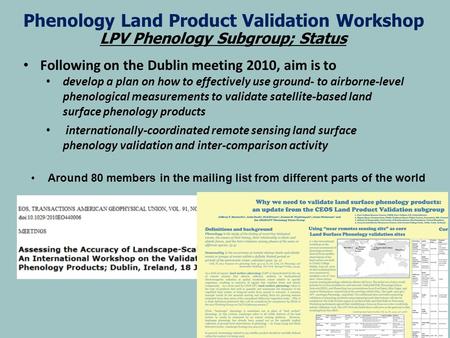 Phenology Land Product Validation Workshop LPV Phenology Subgroup; Status Following on the Dublin meeting 2010, aim is to develop a plan on how to effectively.