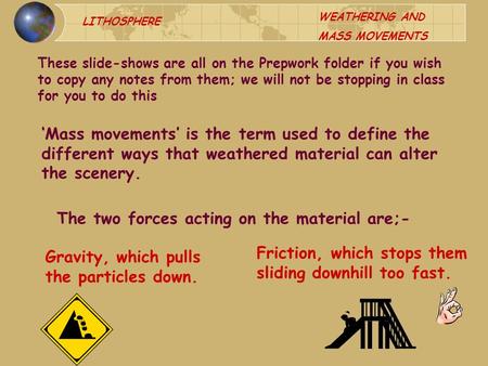 LITHOSPHERE WEATHERING AND MASS MOVEMENTS ‘Mass movements’ is the term used to define the different ways that weathered material can alter the scenery.