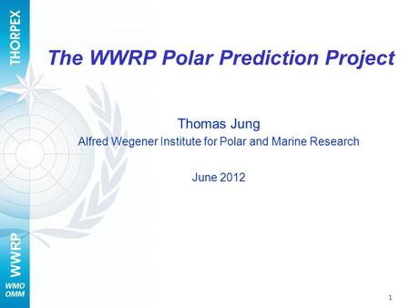 WWRP The WWRP Polar Prediction Project Thomas Jung Alfred Wegener Institute for Polar and Marine Research June 2012 1.