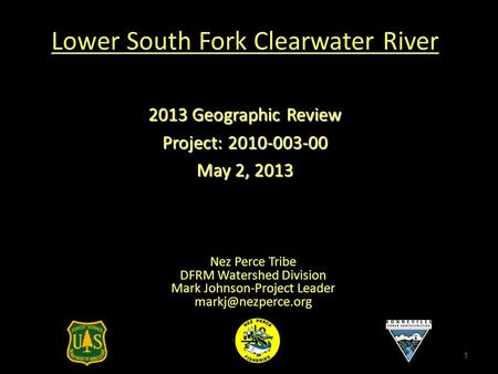 Lower South ForkClearwater River Lower South Fork Clearwater River Nez Perce Tribe DFRM Watershed Division Mark Johnson-Project Leader