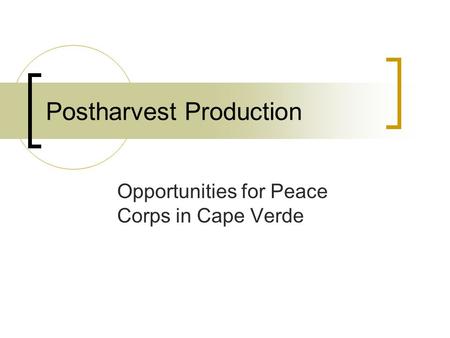 Postharvest Production Opportunities for Peace Corps in Cape Verde.