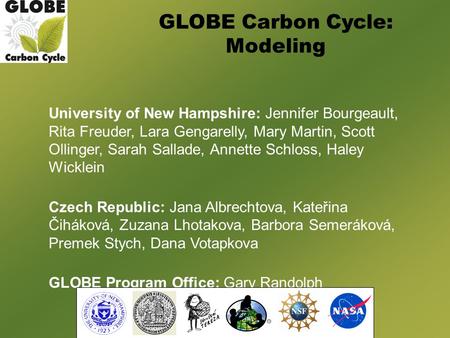 GLOBE Carbon Cycle: Modeling University of New Hampshire: Jennifer Bourgeault, Rita Freuder, Lara Gengarelly, Mary Martin, Scott Ollinger, Sarah Sallade,