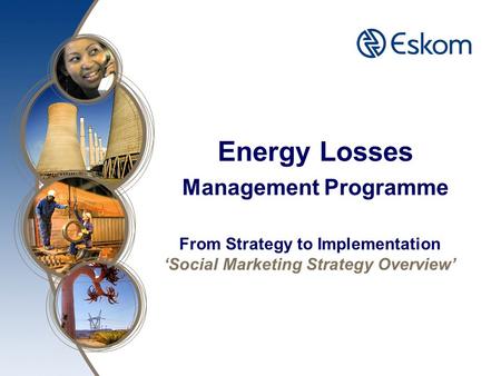 Energy Losses Management Programme From Strategy to Implementation ‘Social Marketing Strategy Overview’