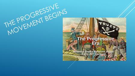 THE PROGRESSIVE MOVEMENT BEGINS. SOCIAL PROBLEMS  Environmental Destruction  Child Labor  Immigrant Discrimination  Alcoholism  Political Corruption.