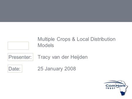 Multiple Crops & Local Distribution Models Tracy van der Heijden 25 January 2008 Presenter: Date: