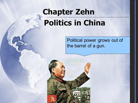 Chapter Zehn Politics in China Political power grows out of the barrel of a gun.