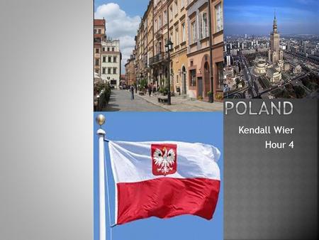 Kendall Wier Hour 4.  966: Duke Meszko I became Poland’s first recorded leader  1100: after Meszko’s death, Boleslaw Kryzwousty divides Poland among.