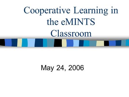 Cooperative Learning in the eMINTS Classroom May 24, 2006.