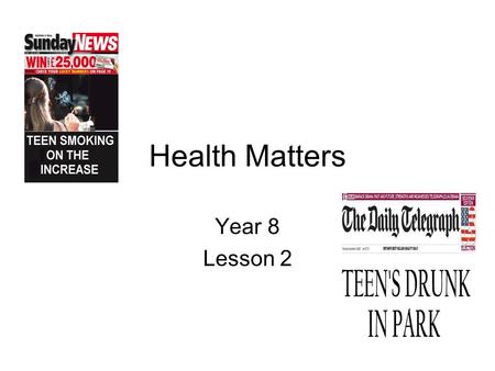 Health Matters Year 8 Lesson 2. Drug or not drug? Legal or not legal?