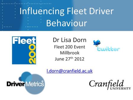 Influencing Fleet Driver Behaviour Dr Lisa Dorn Fleet 200 Event Millbrook June 27 th 2012