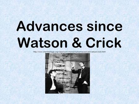 Advances since Watson & Crick