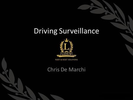 Driving Surveillance Chris De Marchi. Overview Company founded in 1996 Proprietary hardware & software – Created 2008 GPS, Fleet Management, Consulting.