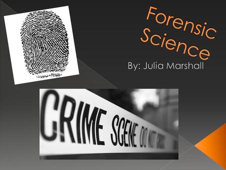 Forensic Science mean cops, fingerprints, and DNA analysis. A Forensic Scientist is professionally trained to have law enforcement agencies solve crimes.