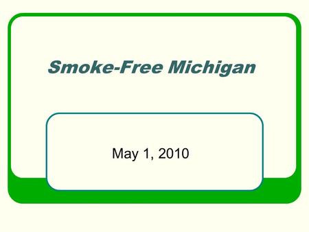 Smoke-Free Michigan May 1, 2010. Dr. Ron Davis Smoke-Free Law Michigan becomes the 38 th smoke-free state House Bill 4377 became Public Act 188 on 12/18/2009.