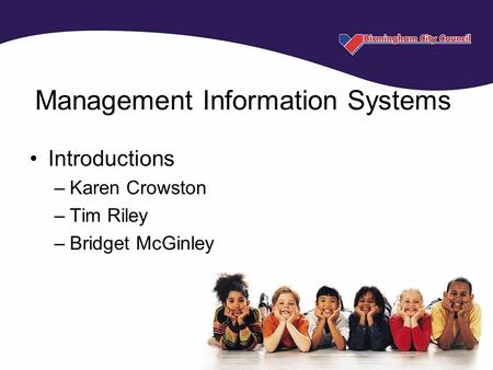 Management Information Systems Introductions –Karen Crowston –Tim Riley –Bridget McGinley.