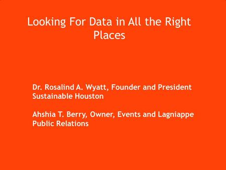 Connecting Houston NonProfits, Entrepreneurs, and Technologists for Social Good #NET2Houston Dr. Rosalind A. Wyatt, Founder and President Sustainable Houston.