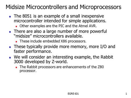 EGRE 6311 Midsize Microcontrollers and Microprocessors The 8051 is an example of a small inexpensive microcontroller intended for simple applications.