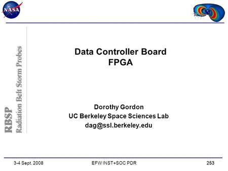 RBSP Radiation Belt Storm Probes RBSP Radiation Belt Storm Probes 2533-4 Sept. 2008EFW INST+SOC PDR253 Data Controller Board FPGA Dorothy Gordon UC Berkeley.