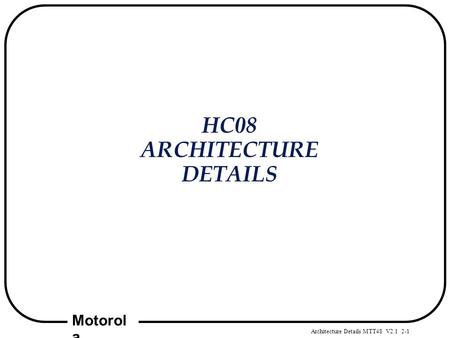 HC08 ARCHITECTURE DETAILS