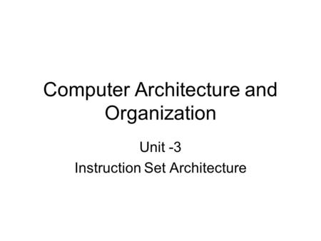 Computer Architecture and Organization Unit -3 Instruction Set Architecture.