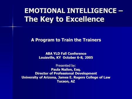 A Program to Train the Trainers ABA YLD Fall Conference Louisville, KY October 6-8, 2005 Presented by: Paula Nailon, Esq. Director of Professional Development.