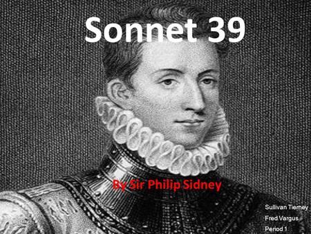 Sonnet 39 By Sir Philip Sidney Sullivan Tierney Fred Vargus Period 1.