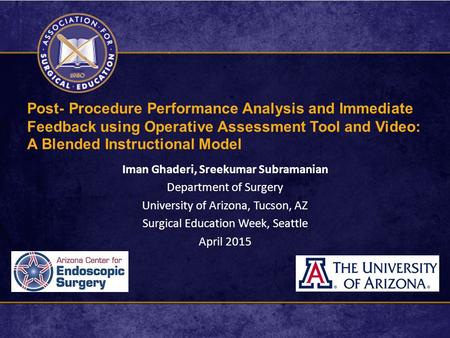 Post- Procedure Performance Analysis and Immediate Feedback using Operative Assessment Tool and Video: A Blended Instructional Model Iman Ghaderi, Sreekumar.