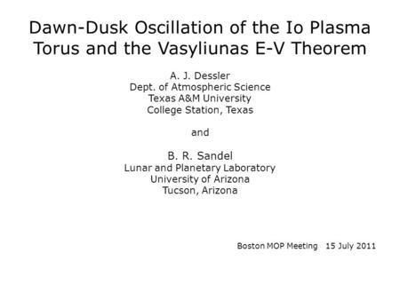 Dawn-Dusk Oscillation of the Io Plasma Torus and the Vasyliunas E-V Theorem A. J. Dessler Dept. of Atmospheric Science Texas A&M University College Station,