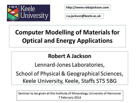 Computer Modelling of Materials for Optical and Energy Applications Robert A Jackson Lennard-Jones Laboratories, School of Physical & Geographical Sciences,