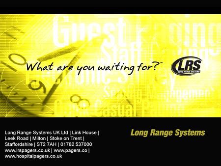 Long Range Systems UK Ltd | Link House | Leek Road | Milton | Stoke on Trent | Staffordshire | ST2 7AH | 01782 537000 www.lrspagers.co.uk | www.pagers.co.