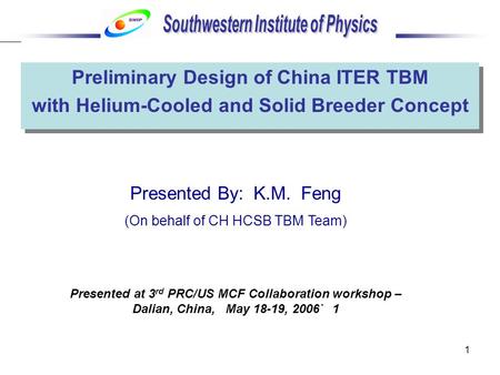 1 Preliminary Design of China ITER TBM with Helium-Cooled and Solid Breeder Concept Preliminary Design of China ITER TBM with Helium-Cooled and Solid Breeder.