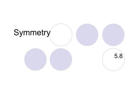 Pre-Algebra 5.8 Symmetry. Warm Up Identify each as a translation, rotation, reflection, or none of these. A. B. reflection rotation C. D. none of the.